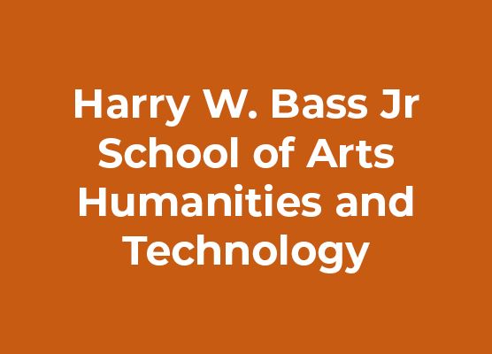 Harry W. Bass Jr School of Arts Humanities and Technology