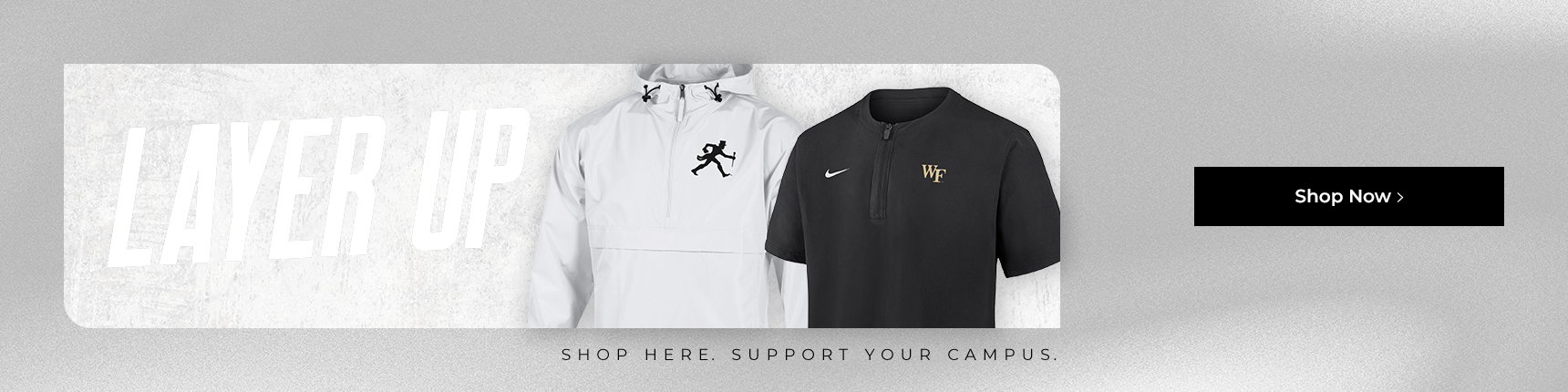 Layer Up. Shop Here. Support Your Campus. Shop Now.