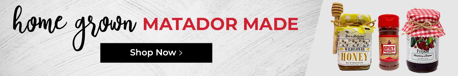 Home grown Matador Made Shop Now