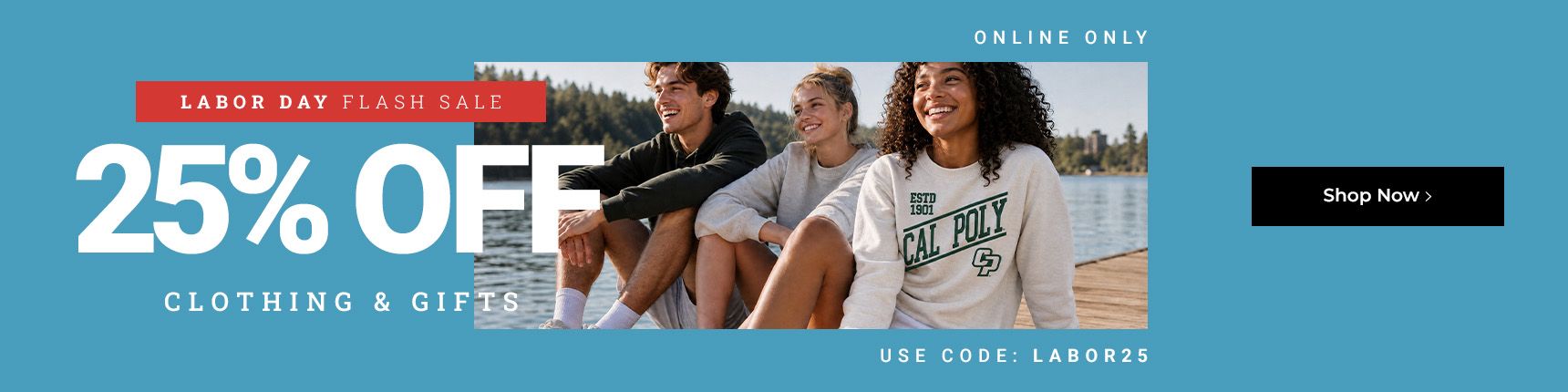 Labor Day Flash Sale. Online only. 25% off clothing & gifts. Use code: LABOR25