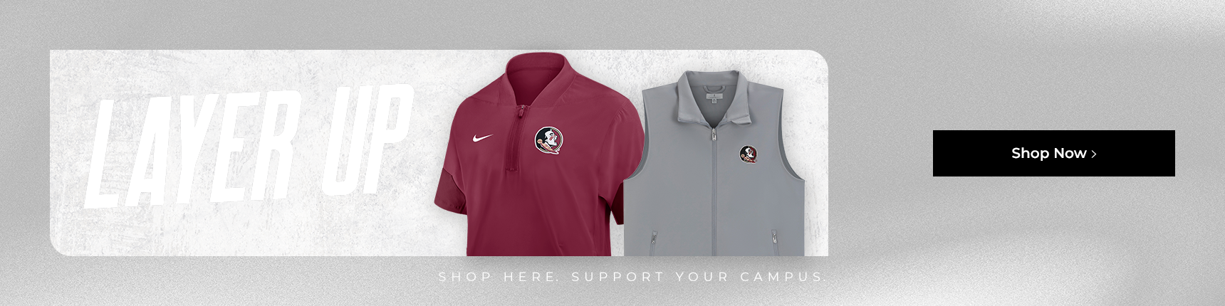 Layer Up. Shop Here. Support Your Campus. Shop Now.
