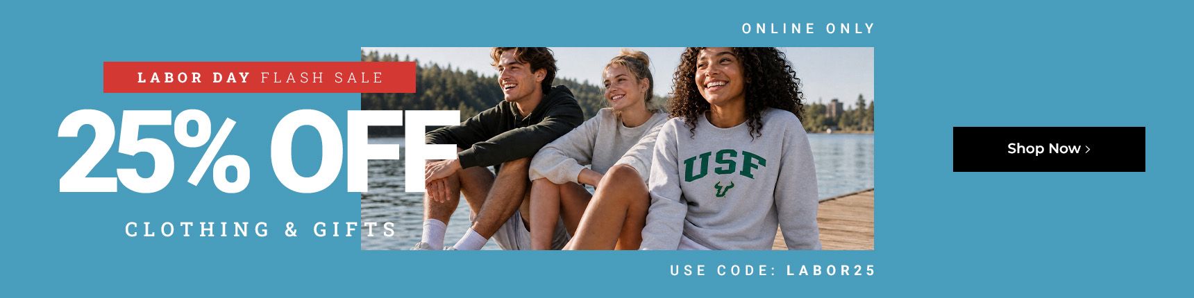 Labor Day Flash Sale. Online only. 25% off clothing & gifts. Use code: LABOR25