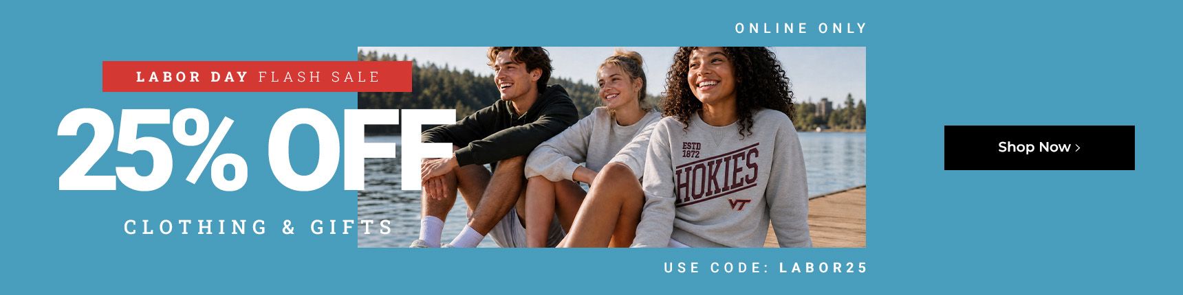 Labor Day Flash Sale. Online only. 25% off clothing & gifts. Use code: LABOR25