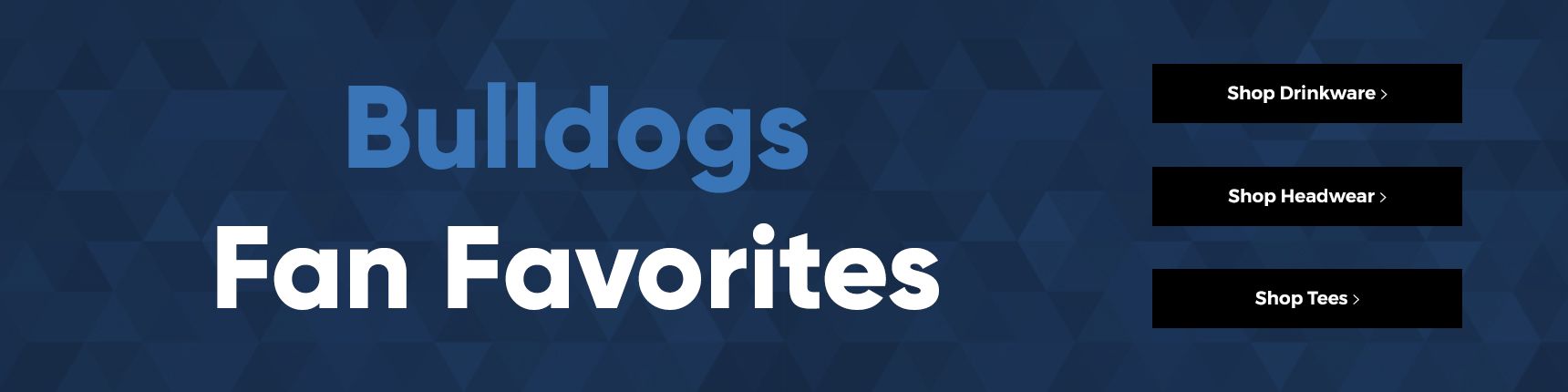 Bulldogs Fan Favorites. Shop Drinkware> Shop Headwear> Shop Tees>