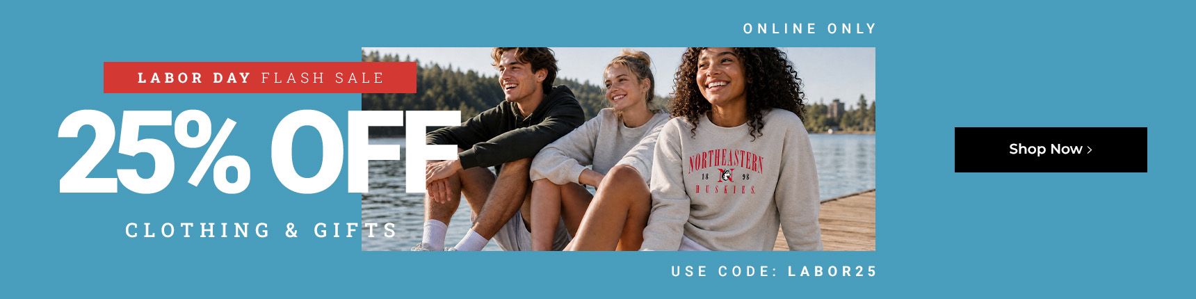 Labor Day Flash Sale. Online only. 25% off clothing & gifts. Use code: LABOR25