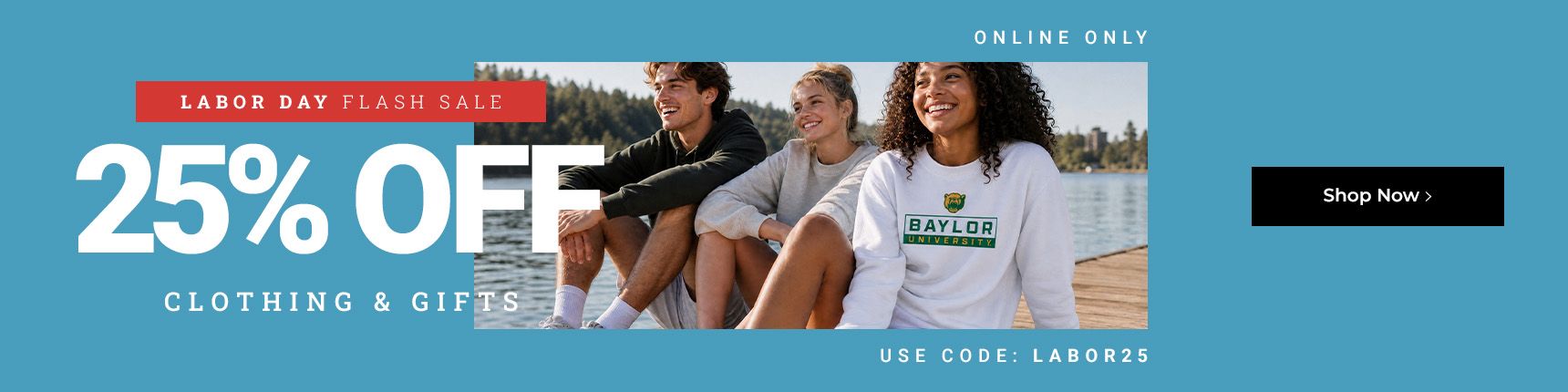 Labor Day Flash Sale. Online only. 25% off clothing & gifts. Use code: LABOR25