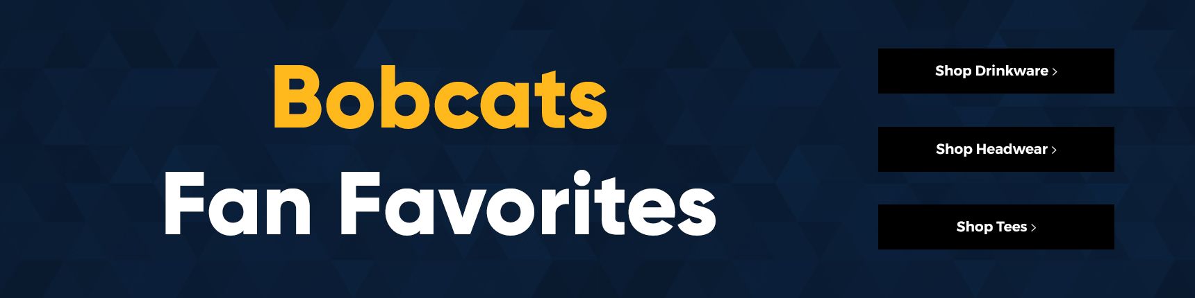 Bobcats Fan Favorites. Shop Drinkware> Shop Headwear> Shop Tees>