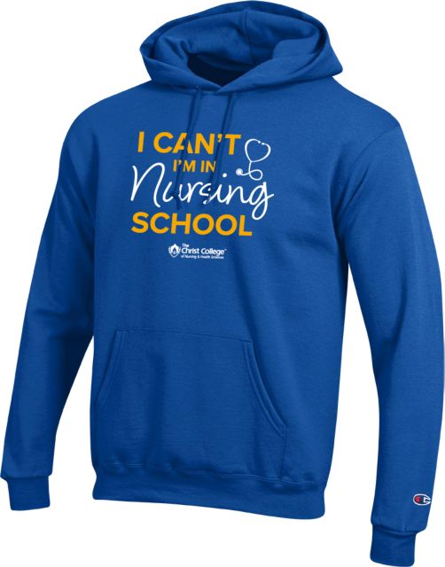 Christ College Champion Fleece Hoodie I cant Nursing School - ONLINE ONLY