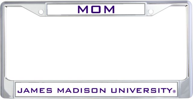 James Madison Mom Metal License Plate Frame in Chrome James Madison University - ONLINE ONLY