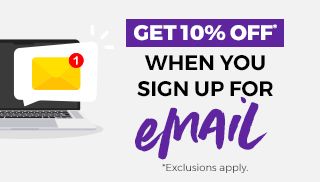 Get 10% OFF* When you sign up for email. See offer details.
