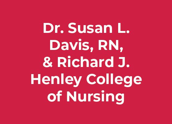 Dr. Susan L. Davis, RN, & Richard J. Henley College of Nursing