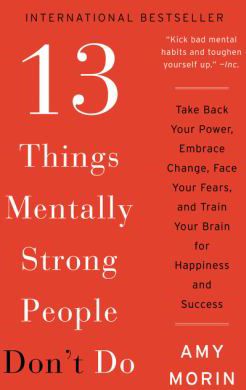 13 Things Mentally Strong People Don't Do