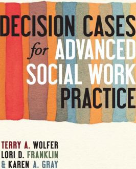 Decision Cases for Advanced Social Work Practice : Confronting Complexity