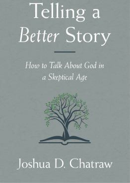 Telling a Better Story: How to Talk About God in a Skeptical Age