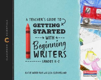A Teacher's Guide to Getting Started with Beginning Writers