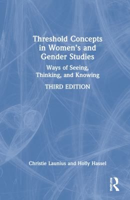 Threshold Concepts in Womens and Gender Studies : Ways of Seeing, Thinking, and Knowing
