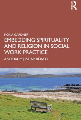 Embedding Spirituality & Religion in Social Work Practice: A Socially Just Approach