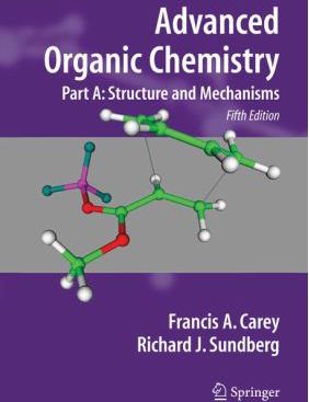 Advanced Organic Chemistry : Part A: Structure and Mechanisms
