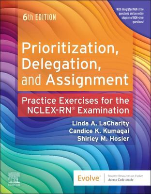 Prioritization, Delegation, & Assignment: Practice Exercises for the NCLEX Examination