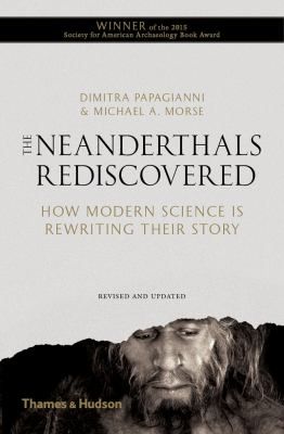 Neanderthals Rediscovered: How Modern Science Is Rewriting Their Story (Revised and Updated Edition)