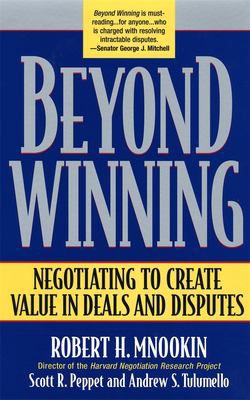 Beyond Winning : Negotiating to Create Value in Deals & Disputes