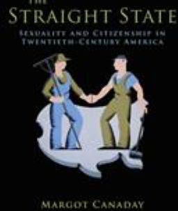 The Straight State : Sexuality and Citizenship in Twentieth-Century America