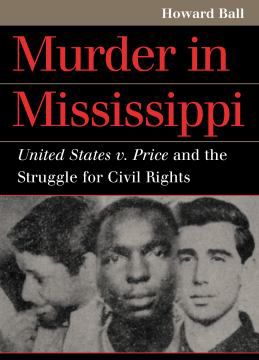 Murder in Mississippi : United States v. Price and the Struggle for Civil Rights