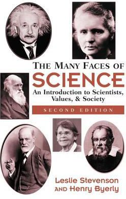 The Many Faces Of Science : An Introduction To Scientists, Values, And Society