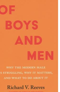 Of Boys and Men : Why the Modern Male Is Struggling, Why It Matters, and What to Do about It