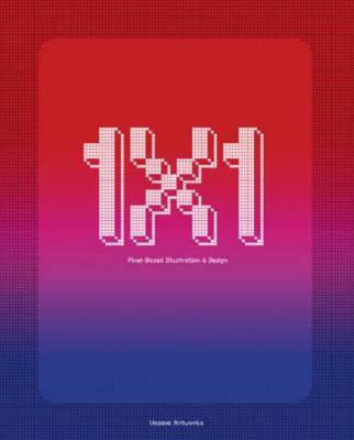 1 x 1: Pixel-Based Illustration & Design: Mendez, Sebastian