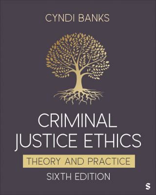 Criminal Justice Ethics : Theory and Practice