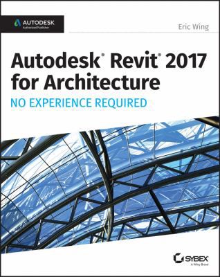 Autodesk Revit Architecture 2017 No Experience Required