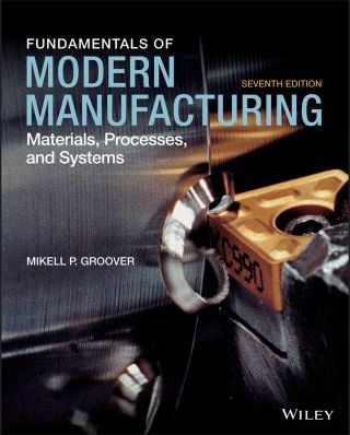 Fundamentals of Modern Manufacturing : Materials, Processes, and Systems