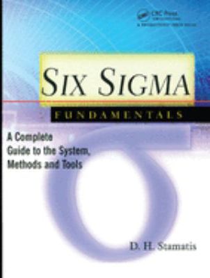 Six Sigma Fundamentals: A Complete Introduction to the System, Methods, & Tools