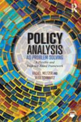 Policy Analysis as Problem Solving : A Flexible and Evidence-Based Framework