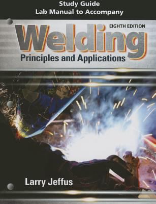 Study Guide with Lab Manual for Jeffus' Welding: Principles and Applications