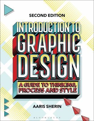 Intro to Graphic Design: A Guide to Thinking, Process, & Style
