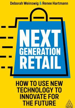 Next Generation Retail : How to Use New Technology to Innovate for the Future