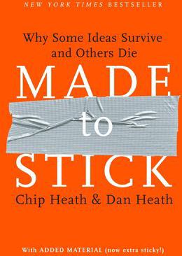 MADE TO STICK: WHY SOME IDEAS