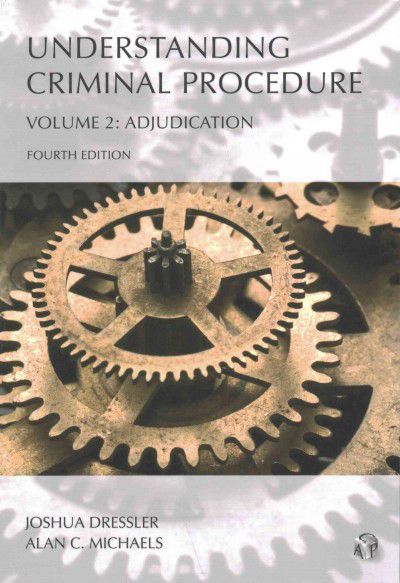 Understanding Criminal Procedure, Volume Two: Adjudication, Fourth Edition