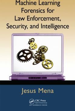 Machine Learning Forensics for Law Enforcement, Security and Intelligence