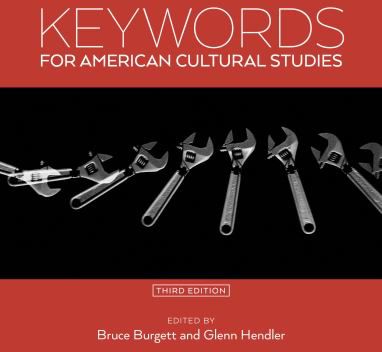 Keywords for American Cultural Studies, Third Edition