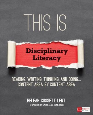 This Is Disciplinary Literacy : Reading, Writing, Thinking, and Doing . . . Content Area by Content Area