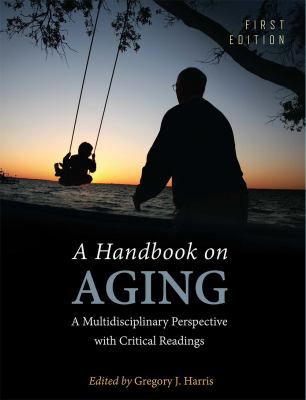 A Handbook on Aging : A Multidisciplinary Perspective with Critical Readings