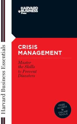 Crisis Management : Master the Skills to Prevent Disasters