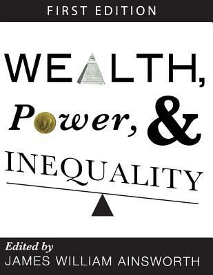 Wealth, Power, & Inequality (First Edition)