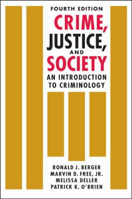 Crime, Justice, and Society: An Introduction to Criminology, 4th ed.