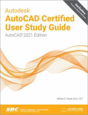 Autodesk AutoCAD Certified User Study Guide (AutoCAD 2021 Edition)