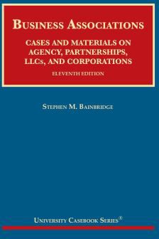 Business Associations, Cases & Materials on Agency, Partnerships, LLCs & Corporations