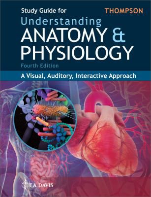 Study Guide for Understanding Anatomy & Physiology: A Visual, Auditory, Interactive Approach